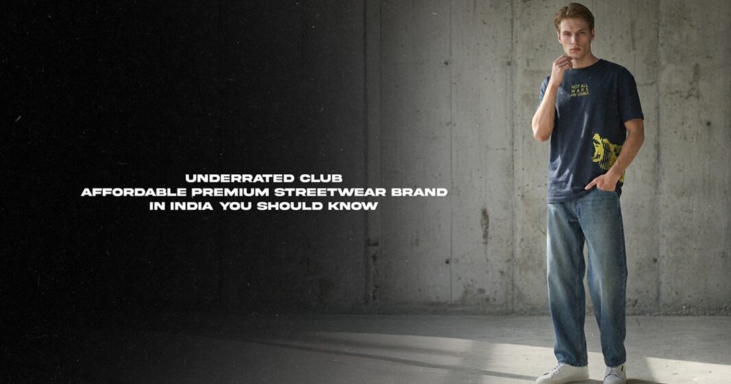 Underrated club: Affordable premium Streetwear Brand in India You Should Know