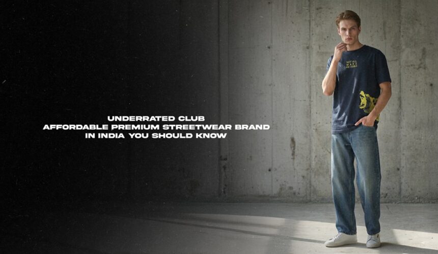 Underrated club: Affordable premium Streetwear Brand in India You Should Know