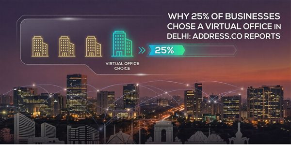 Address.co_ Why 25% of Businesses Chose a Virtual Office in Delhi: Address.co Reports