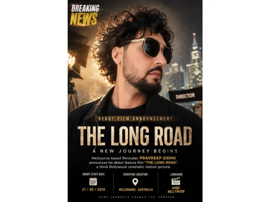 Melbourne-Based-Filmmaker-Pravdeep-Sidhu-Announces-Upcoming-Hindi-Bollywood-Debut-Feature-Film-The-Long-Road Melbourne-Based Filmmaker Pravdeep Sidhu Announces Upcoming Hindi Bollywood Debut Feature Film “The Long Road”