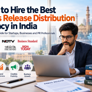India Press Release Distribution Guide How to Hire the Best Press Release Distribution Agency in India: A Complete Guide for 2026